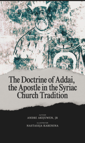 The Doctrine of Addai, the Apostle in the Syriac Church Tradition